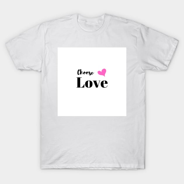 Choose Love T-Shirt by MyCraftyNell